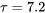 \tau=7.2
