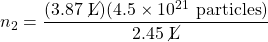 n_2=\dfrac{(3.87\text{ \cancel{L}})(4.5\times 10^{21}\text{ particles})}{2.45\text{ \cancel{L}}}