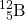 \ce{^12_5B}