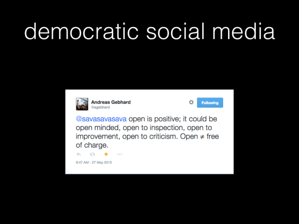 democratic social media. Screenshot of tweet by Andreas Gebhard. Text: open is positive; it could be open minded, open to inspection, open to improvement, open to criticism. Open is not equal to free of charge.