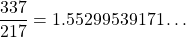 \dfrac{337}{217}=1.55299539171\dots