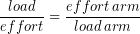 \begin{equation*} \frac{load}{effort} = \frac{effort\, arm}{load\, arm} \end{equation*}