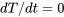 dT/dt=0