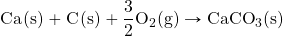 \ce{Ca(s)} + \ce{C(s)} + \ce{\dfrac{3}{2}O2(g)}\rightarrow \ce{CaCO3(s)}