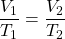 \dfrac{V_1}{T_1}=\dfrac{V_2}{T_2}