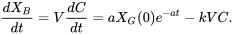 \begin{equation} \frac{dX_B}{dt}=V\frac{dC}{dt}=aX_G(0)e^{-at}-kVC. \end{equation}