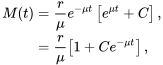 \begin{align} M(t) &= \frac{r}{\mu}e^{-\mu t}\left[e^{\mu t}+C\right],\\ &= \frac{r}{\mu}\left[1+Ce^{-\mu t}\right], \end{align}