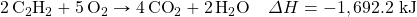 \ce{2C2H2}+\ce{5O2}\rightarrow \ce{4CO2}+\ce{2H2O}\quad \Delta H=-1,692.2\text{ kJ}