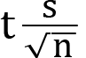 <mml:math xmlns:mml="http://www.w3.org/1998/Math/MathML" xmlns:m="http://schemas.openxmlformats.org/officeDocument/2006/math" display="block"><mml:mi mathvariant="normal">t</mml:mi><mml:mfrac><mml:mrow><mml:mi mathvariant="normal">s</mml:mi></mml:mrow><mml:mrow><mml:msqrt><mml:mi mathvariant="normal">n</mml:mi></mml:msqrt></mml:mrow></mml:mfrac></mml:math>