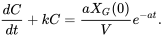 \begin{equation} \frac{dC}{dt}+kC=\frac{aX_G(0)}{V}e^{-at}. \end{equation}
