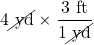 4\cancel{\text{ yd}}\times \dfrac{3\text{ ft}}{1\cancel{\text{ yd}}}