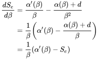 \begin{align} \frac{d S_e}{d\beta} &= \frac{\alpha'(\beta)}{\beta}-\frac{\alpha(\beta)+d}{\beta^2}\\ &=\frac{1}{\beta}\left(\alpha'(\beta)-\frac{\alpha(\beta)+d}{\beta}\right)\\ &=\frac{1}{\beta}\left(\alpha'(\beta)-S_e\right) \end{align}