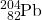 \ce{^204_82Pb}
