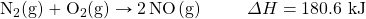 \ce{N2(g)}+\ce{O2(g)}\rightarrow \ce{2NO(g)}\hspace{10mm}\Delta H=180.6\text{ kJ}