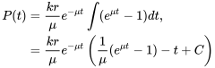 \begin{align} P(t)&=\frac{kr}{\mu}e^{-\mu t}\int (e^{\mu t}-1)dt,\\ &=\frac{kr}{\mu}e^{-\mu t}\left(\frac{1}{\mu}(e^{\mu t}-1)-t+C\right) \end{align}