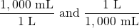 \dfrac{1,000\text{ mL}}{1\text{ L}}\) and \(\dfrac{1\text{ L}}{1,000\text{ mL}}