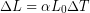 \begin{equation*} \Delta L = \alpha L_0 \Delta T \end{equation*}