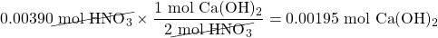 0.00390\cancel{\text{ mol }\ce{HNO3}}\times\dfrac{1\text{ mol }\ce{Ca(OH)2}}{2\cancel{\text{ mol }\ce{HNO3}}}=0.00195\text{ mol }\ce{Ca(OH)2}