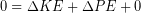 \begin{equation*} 0 = \Delta KE +\Delta PE + 0 \end{equation*}