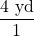 \dfrac{4\text{ yd}}{1}