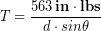 \begin{equation*} T  = \frac{563\, \bold{in}\cdot\bold{lbs}}{d \cdot sin\theta} \end{equation*}