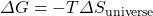 \Delta G=-T\Delta S_{\text{universe}}