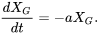 \begin{equation} \frac{dX_G}{dt}=-aX_G. \end{equation}