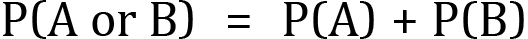 <mml:math xmlns:mml="http://www.w3.org/1998/Math/MathML" xmlns:m="http://schemas.openxmlformats.org/officeDocument/2006/math" display="block"><mml:mi mathvariant="normal">P</mml:mi><mml:mfenced separators="|"><mml:mrow><mml:mi mathvariant="normal">A</mml:mi><mml:mi mathvariant="normal"> </mml:mi><mml:mi mathvariant="normal">o</mml:mi><mml:mi mathvariant="normal">r</mml:mi><mml:mi mathvariant="normal"> </mml:mi><mml:mi mathvariant="normal">B</mml:mi></mml:mrow></mml:mfenced><mml:mo>=</mml:mo><mml:mi mathvariant="normal">P</mml:mi><mml:mfenced separators="|"><mml:mrow><mml:mi mathvariant="normal">A</mml:mi></mml:mrow></mml:mfenced><mml:mo>+</mml:mo><mml:mi mathvariant="normal">P</mml:mi><mml:mfenced separators="|"><mml:mrow><mml:mi mathvariant="normal">B</mml:mi></mml:mrow></mml:mfenced></mml:math>