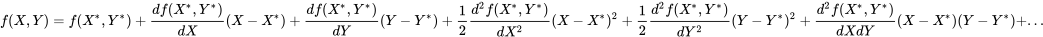 \begin{equation} f(X,Y)=f(X^*,Y^*)+\frac{df(X^*,Y^*)}{dX}(X-X^*)+\frac{df(X^*,Y^*)}{dY}(Y-Y^*)+\frac{1}{2}\frac{d^2f(X^*,Y^*)}{dX^2}(X-X^*)^2+\frac{1}{2}\frac{d^2f(X^*,Y^*)}{dY^2}(Y-Y^*)^2+\frac{d^2f(X^*,Y^*)}{dXdY}(X-X^*)(Y-Y^*)+... \end{equation}