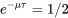 e^{-\mu\tau}=1/2