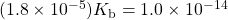 (1.8\times 10^{-5})K_{\text{b}}=1.0\times 10^{-14}