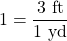 1=\dfrac{3\text{ ft}}{1\text{ yd}}