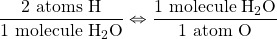 \dfrac{2\text{ atoms H}}{1\text{ molecule }\ce{H2O}} \Leftrightarrow \dfrac{1\text{ molecule }\ce{H2O}}{1\text{ atom O}}