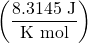 \left(\dfrac{8.3145\text{ J}}{\text{K mol}}\right)