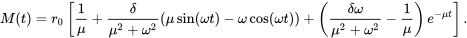 \begin{equation} M(t)=r_0\left[\frac{1}{\mu}+\frac{\delta}{\mu^2+\omega^2}(\mu\sin(\omega t)-\omega \cos(\omega t))+\left(\frac{\delta\omega}{\mu^2+\omega^2}-\frac{1}{\mu}\right)e^{-\mu t}\right]. \end{equation}