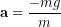 \begin{equation*} \bold{a} = \frac{-mg}{m} \end{equation*}