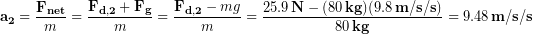 \begin{equation*} \bold{a_2} = \frac{\bold{F_{net}}}{m} = \frac{\bold{F_{d,2}}+\bold{F_g}}{m} = \frac{\bold{F_{d,2}}-mg}{m} = \frac{25.9 \,\bold{N}-(80 \,\bold{kg})(9.8\,\bold{m/s/s})}{80 \,\bold{kg}} =9.48 \,\bold{m/s/s} \end{equation*}
