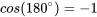 cos(180^{\circ}) = -1