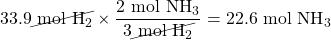 33.9\cancel{\text{ mol }\ce{H2}}\times \dfrac{2\text{ mol }\ce{NH3}}{3\cancel{\text{ mol }\ce{H2}}}=22.6\text{ mol }\ce{NH3}