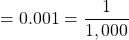 = 0.001 = \dfrac{1}{1,000}