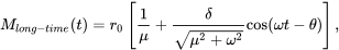 \begin{equation} M_{long-time}(t)=r_0\left[\frac{1}{\mu}+\frac{\delta}{\sqrt{\mu^2+\omega^2}}\cos(\omega t-\theta)\right], \end{equation}
