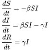 \begin{align} &\frac{dS}{dt} = -\beta SI\\ &\frac{dI}{dt} = \beta SI - \gamma I\\ &\frac{dR}{dt} = \gamma I \end{align}