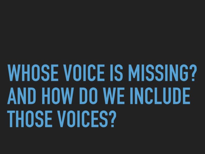 Whose voice is missing? And how do we include these voices?