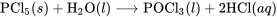 \text{PCl}_5(s) + \text{H}_2 \text{O}(l) \longrightarrow \text{POCl}_3(l) + 2\text{HCl}(aq)