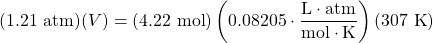 (1.21\text{ atm})(V)=(4.22\text{ mol})\left(0.08205\cdot \dfrac{\text{L}\cdot\text{atm}}{\text{mol}\cdot \text{K}}\right)(307 \text{ K})