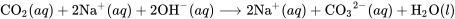 \text{CO}_2(aq) + 2\text{Na}^{+}(aq) + 2\text{OH}^{-}(aq) \longrightarrow 2\text{Na}^{+}(aq) + {\text{CO}_3}^{2-}(aq) + \text{H}_2 \text{O}(l)