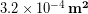 3.2\times 10^{-4}\, \bold{m^2}