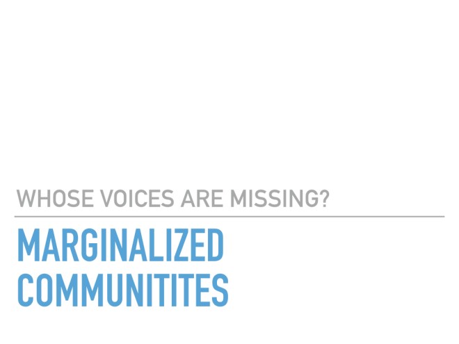 Whose voices are missing? Marginalized communities