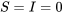 S = I = 0