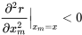 \begin{equation} \frac{\partial^2 r}{\partial x_m^2}\Big|_{x_m=x}\lt0 \end{equation}